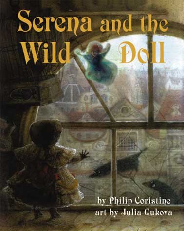 Serena and the wild doll / written by Philip Coristine ; art by Julia Gukova.