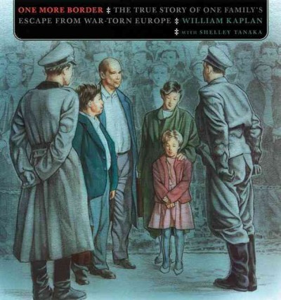 One more border : The true story of one family's escape from war-torn Europe / William Kaplan with Shelley Tanaka, illustrated by Stephen Taylor.