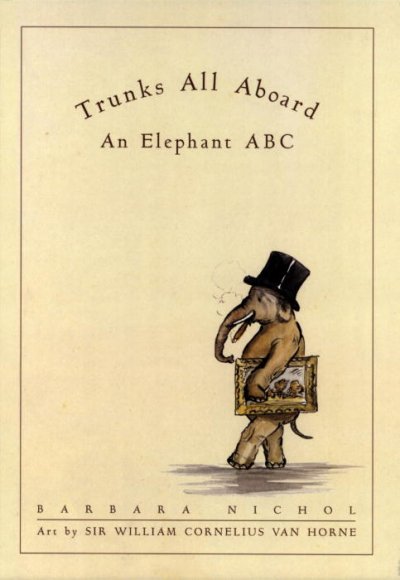 Trunks all aboard : An elephant ABC / illustrated by Van Horne, Sir WIlliam Cornelius.