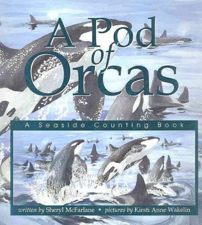 A pod of orcas : A seaside counting book / illustrated by Wakelin, Kirsti.