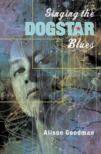 Singing the Dogstar blues / by Alison Goodman.