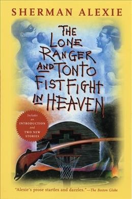 The Lone Ranger and Tonto fistfight in heaven / Sherman Alexie.