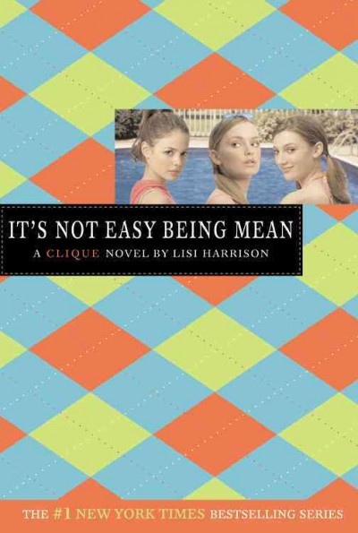 Clique.  Bk 7  : It's not easy being mean / by Lisi Harrison.