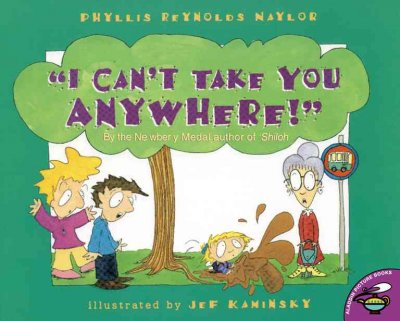"I can't take you anywhere!" / Phyllis Reynolds Naylor ; illustrated by Jef Kaminsky.