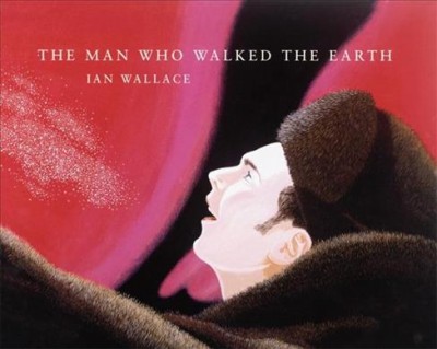 The man who walked the earth / by Ian Wallace.
