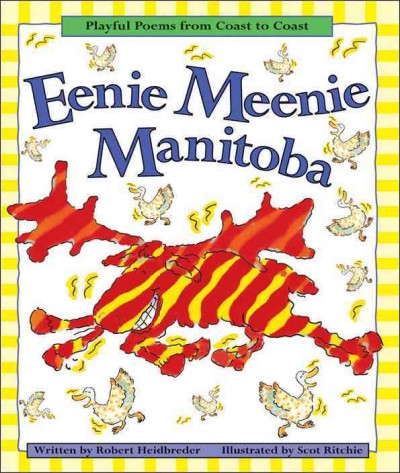 Eenie meenie Manitoba : playful poems and rollicking rhymes / written by Robert Heidbreder ; illustrated by Scot Ritchie.