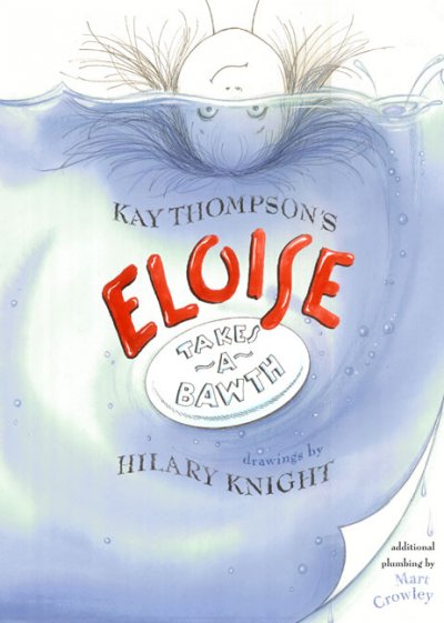 Kay Thompson's Eloise takes a bawth / drawings by Hilary Knight ; with additional plumbing by Mart Crowley.
