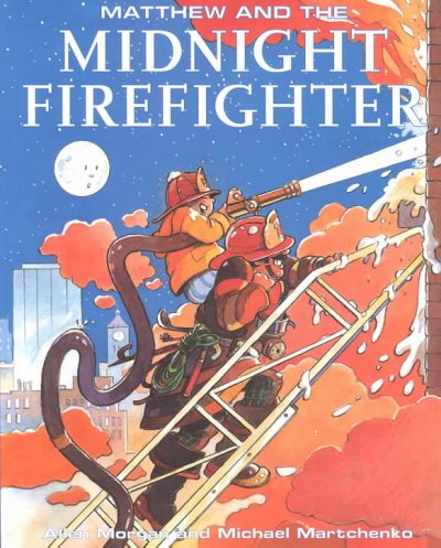 Matthew and the Midnight Firefighter / Allen Morgan.