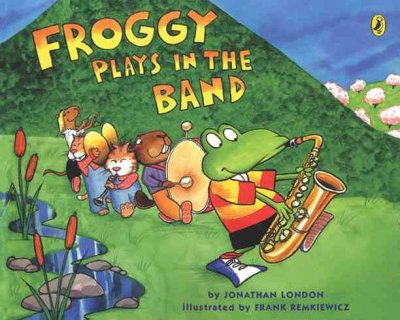 Froggy plays in the band / Jonathan London ; illustrated by Frank Remkiewicz.