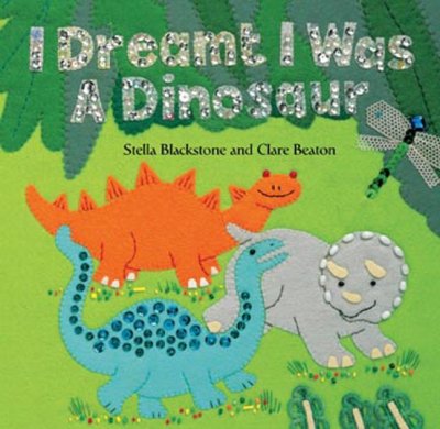 I dreamt I was a dinosaur / written by Stella Blackstone and illustrated by Clare Beaton.
