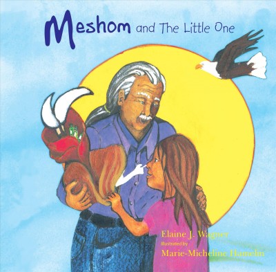 Meshom and the little one / by Elaine J. Wagner ; illustrations by Marie-Micheline Hamelin.