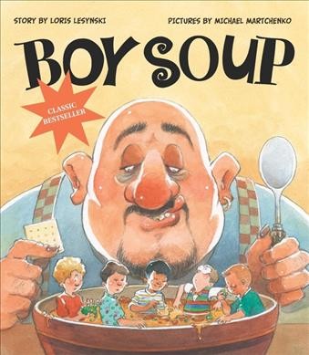 Boy soup / written by Loris Lesynski ; illustrated by Michael Martchenko.