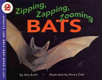 Zipping, zapping, zooming bats / by Ann Earle ; illustrated by Henry Cole.