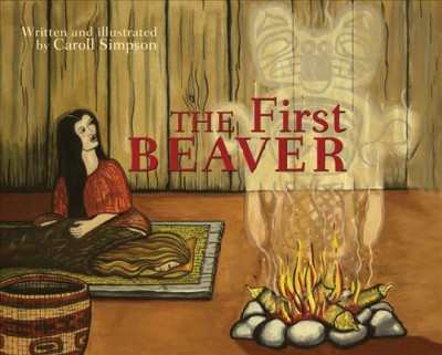 The first beaver / written and illustrated by Caroll Simpson.