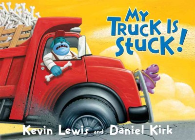 My truck is stuck / Kevin Lewis ; pictures by Daniel Kirk.