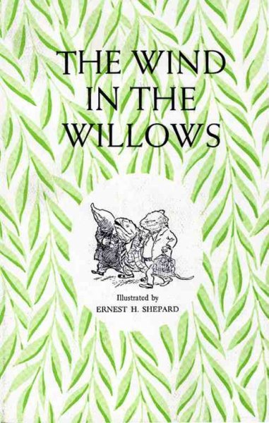 The wind in the willows / illustrated by Ernest H. Shepard.