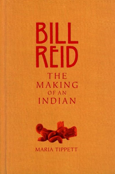 Bill Reid : the making of an Indian.
