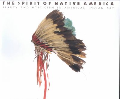 The spirit of native America : beauty and mysticism in American Indian art.