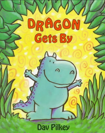 Dragon gets by : Dragon's second tale / Dav Pilkey.