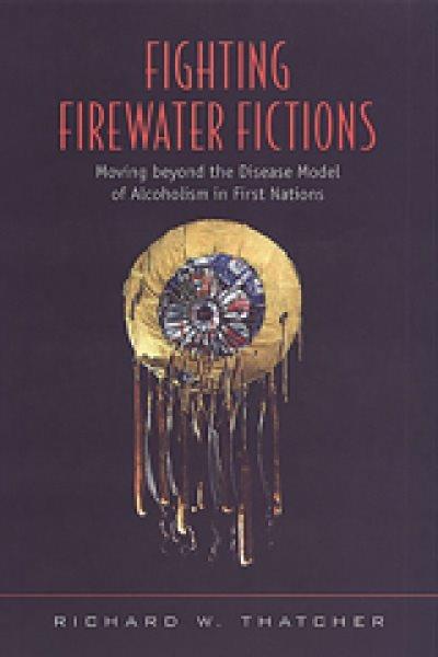 Fighting firewater fictions: moving beyond the disease model of alcoholism in First Nations.