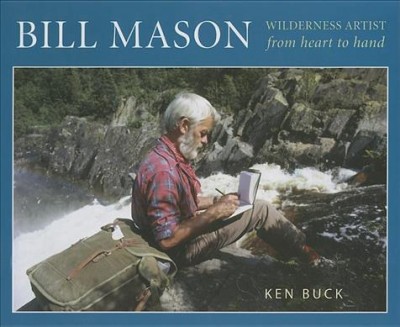 Bill Mason, wilderness artist : from heart to hand / Ken Buck.