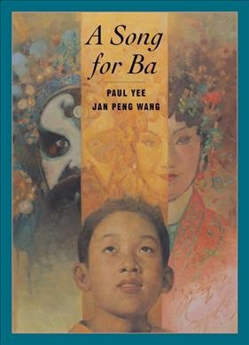 A song for Ba / Paul Yee ; pictures by Jan Peng Wang.