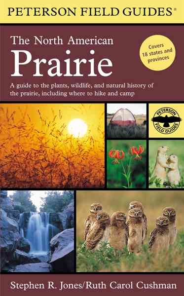 The field guide to the North American Prairie : a guide to the plants, wildlife, and natural history of the prairie, including where to hike and camp / by Stephen R. Jones and Ruth Carol Cushman.