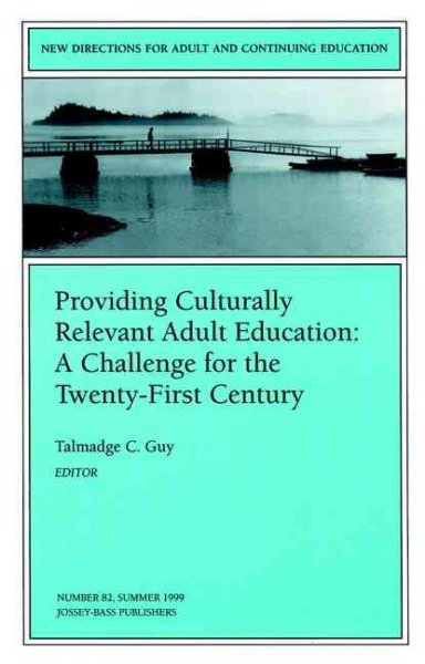 Providing culturally relevant adult education : a challenge for the twenty-first century / Talmadge C. Guy, editor.