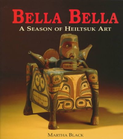 Bella Bella : a season of Heiltsuk art / Martha Black.
