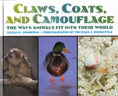 Claws, coats, and camouflage : the ways animals fit into their world / by Susan Goodman ; photographs by Michael Doolittle.