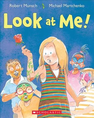 Look at me! / Robert Munsch ; illustrated by Michael Martchenko.