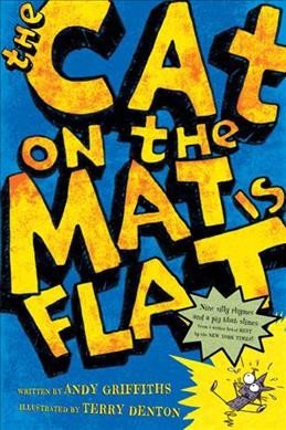 The cat on the mat is flat / written by Andy Griffiths ; illustrated by Terry Denton.