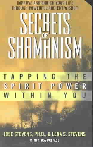 Secrets of shamanism : tapping the spirit power within you / Jose Stevens & Lena Sedletzky Stevens.