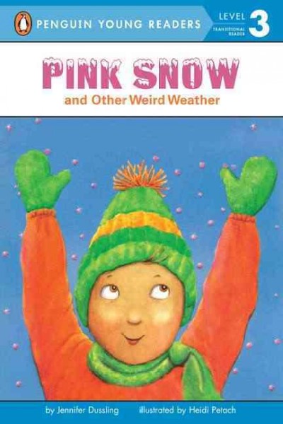 Pink snow and other weird weather / by Jennifer Dussling ; illustrated by Heidi Petach.
