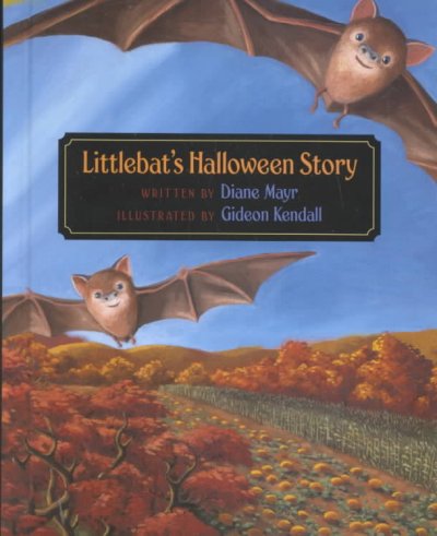 Littlebat's Halloween story / written by Diane Mayr ; illustrated by Gideon Kendall.