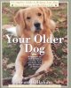 Go to record Your older dog : a complete guide to helping your dog live...