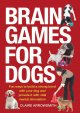 Brain games for dogs : fun ways to build a strong bond with your dog and provide it with vital mental stimulation  Cover Image