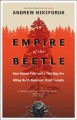 Empire of the beetle : How human folly and a tiny bug are killing North America's great forests  Cover Image
