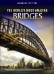 The world's most amazing bridges  Cover Image
