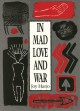 In mad love and war  Cover Image