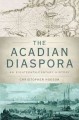 Go to record The Acadian diaspora : an eighteenth-century history