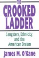 Go to record The crooked ladder : gangsters, ethnicity, and the America...