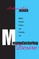 Go to record Manufacturing desire : media, popular culture, and everyda...