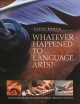 Go to record Whatever happened to language arts? : --it's alive and wel...