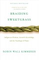 Braiding sweetgrass : Indigenous wisdom, scientific knowledge and the teachings of plants  Cover Image
