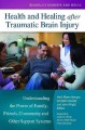 Health and healing after traumatic brain injury : understanding the power of family, friends, community, and other support systems  Cover Image