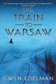 Go to record The train to Warsaw : A novel