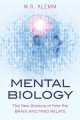 Mental biology : The new science of how the brain and mind relate  Cover Image