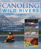 Go to record Canoeing wild rivers : The 30th anniversary guide to Exped...