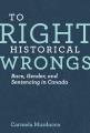 To right historical wrongs : race, gender, and sentencing in Canada  Cover Image